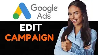 How To Edit Google Ads Campaign  Full Guide 2024.