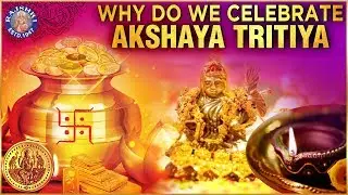 The Importance of Akshay Tritiya | Why is Akshaya Tritiya Celebrated?