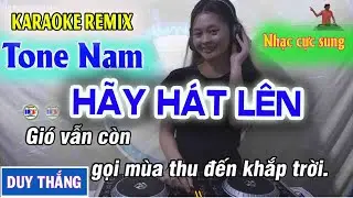 Hãy Hát Lên Karaoke Remix Sôi Động Tone Nam DJ Duy Thắng