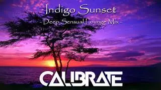 Deep House Lounge Mix ~ Indigo Sunset ~ Mixed by Calibrate