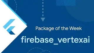 firebase_vertexai (Package of the Week)