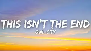 Owl City - This Isn't The End (Lyrics)