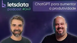 Let s Data Podcast #049 - ChatGPT para aumentar a produtividade