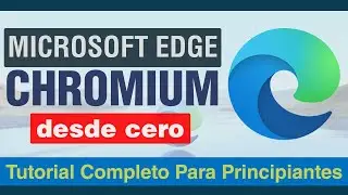 Microsoft Edge Chromium desde cero | Tutorial Completo en Español