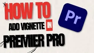 How to Add Vignette in Adobe Premiere Pro - Vignette Premiere Pro (2024)