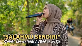 SALAHMU SENDIRI LAGU VIRAL COVER EVI MARIANI FT ALDEVA MUSIK