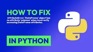 How to fix  AttributeError: DataFrame object has no attribute columns whe... in Python