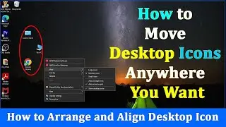 How to Move Desktop Icons Anywhere You Want On Windows 10  | Arrange and Align Desktop Icon