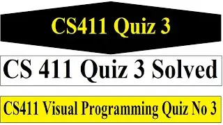 CS411 Quiz 3 | CS 411 Quiz 3 Solved | CS411 Visual Programming Quiz No 3 Solution