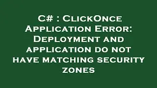 C# : ClickOnce Application Error: Deployment and application do not have matching security zones