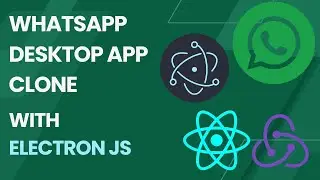 WhatsApp Desktop App Clone With Electron JS, React JS & Redux Toolkit