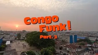 Congo Funk! The Making of Part 3 - Meeting Lola Checain's family