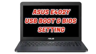 Asus E402Y Legacy And UEFI USB Boot & BIOS In Details