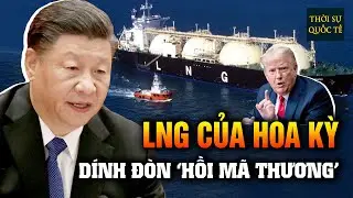 Trung Quốc Xuống Tay Áp Thuế 15% Làm Đứt Đoạn Con Đường Xuất Khẩu LNG Của Hoa Kỳ