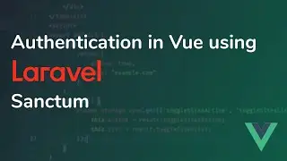 Authentication in Vue using Laravel Sanctum