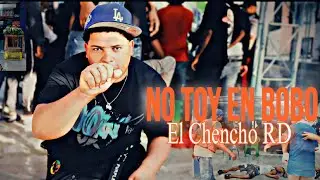 EL CHENCHO RD - NO TOY EN BOBO ( VIDEO OFICIAL ) Dir.RochyRD