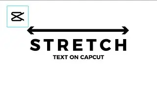 How to stretch text on capcut