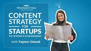 Content Strategy for Startups: The Ultimate 8-Stage Roadmap | Whiteboard Friday | Yagmur Simsek
