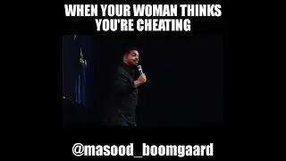 when your woman thinks you're cheating on her- comedian masood boomgaard