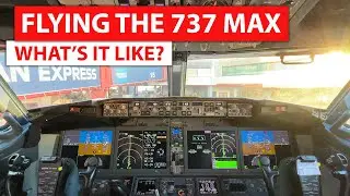 Flying The Boeing 737 MAX... What's It Like?