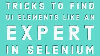 7. Tricks to find UI elements like an expert in Selenium