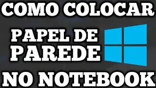 COMO COLOCAR PAPEL DE PAREDE NO NOTEBOOK