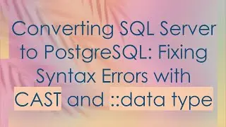 Converting SQL Server to PostgreSQL: Fixing Syntax Errors with CAST and ::data type