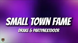 Drake & PARTYNEXTDOOR - SMALL TOWN FAME (Lyrics)