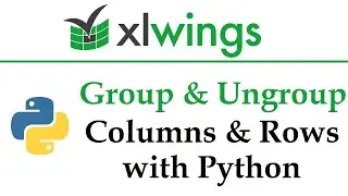 xlwings - Group & Ungroup Columns & Rows in an Excel Workbook with Python | Data Automation