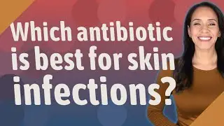 Which antibiotic is best for skin infections?