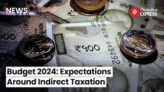 Budget 2024: Expectations Around Indirect Taxation | Budget 2024 Expectations Income Tax
