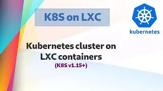 [ Kube 30.1 ] Kubernetes 1.17 on LXC Containers