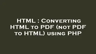 HTML : Converting HTML to PDF (not PDF to HTML) using PHP