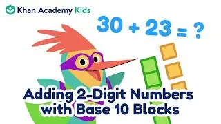 Adding 2-Digit Numbers with Base 10 Blocks | Place Value for Kids | Khan Academy Kids