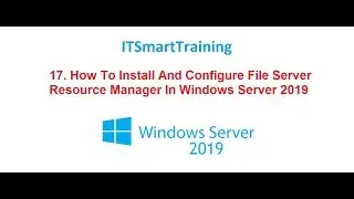 17. How to install And Configure File Server Resource Manager