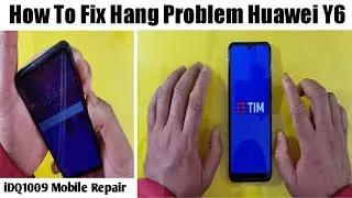 How To Fix Hang Problem Huawei Y6 100% Working idq1009.official