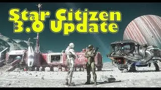 Star Citizen 3.0 Update | New Dates, Delays and Hold Ups