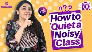 How to control a noisy class | Tips to grab student attention | Classroom management |TeacherPreneur