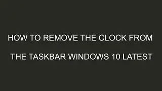 How to Hide the Clock from the Taskbar Windows 10 Latest