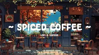 Spiced Coffee helps Stress Relief ☕ Deep Focus Music 🎐 Lofi Hip Hop to [ Relax - Sleep - Study ]