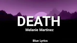 Melanie Martinez - DEATH (Lyrics) 