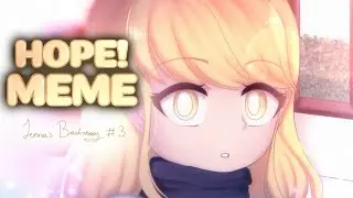 HOPE! MEME | GACHALIFE |