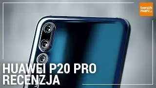 Huawei P20 Pro - recenzja