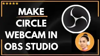 ✅ How to MAKE CIRCLE WEBCAM IN OBS STUDIO - FULL UPDATED GUIDE 🚀✨😱✅