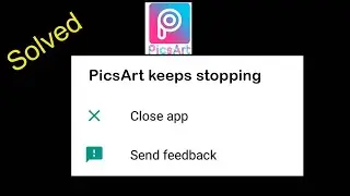 How to Fix PicsArt App keeps stopping error in Android Phone | PicsArt Not Working issue in Mobile