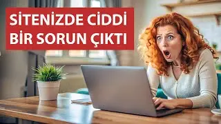 Sitenizde Ciddi Bir Sorun Çıktı Çözümü