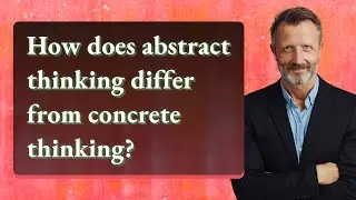 How does abstract thinking differ from concrete thinking?