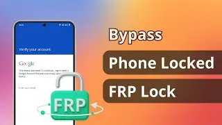 How to Bypass Phone Locked FRP Lock? [3 Ways] 2024