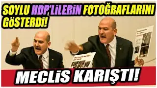 Süleyman Soylu HDP’li vekillerin fotoğraflarını gösterdi! Meclis karıştı!