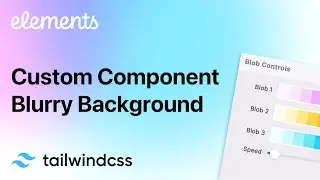 Custom Component Tutorial: Blurry Background using TailwindCSS